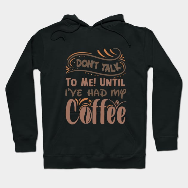 Don T Talk To Me Until I Ve Had My Coffee Hoodie by TheDesignDepot